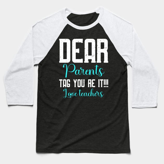 dear parents tag you're it love teacher Baseball T-Shirt by FatTize